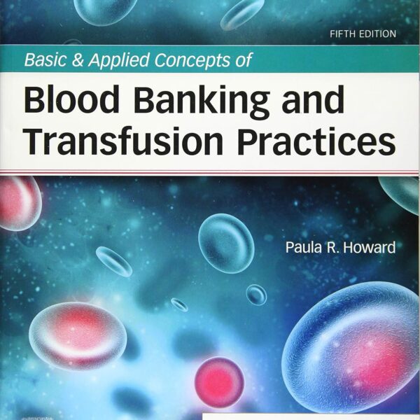 Basic & Applied Concepts of Blood Banking and Transfusion Practices