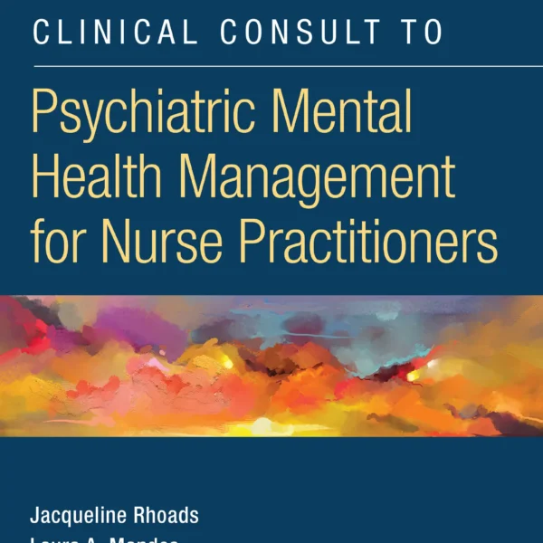 Clinical Consult to Psychiatric Mental Health Management for Nurse Practitioners, Second Edition – A Convenient, Practical, and Portable Guide of the Major DSM-5 Disorders