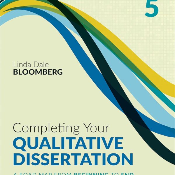 Completing Your Qualitative Dissertation: A Road Map From Beginning to End