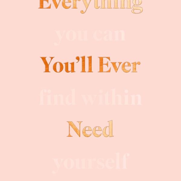 Everything You’ll Ever Need You Can Find Within Yourself