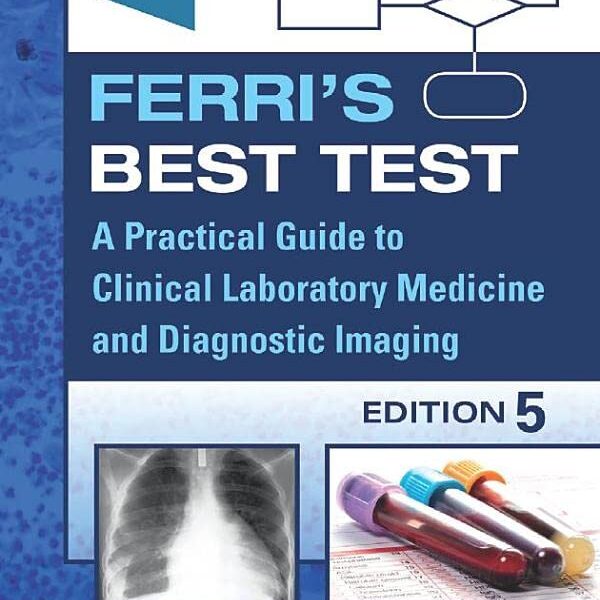 Ferri's Best Test: A Practical Guide to Clinical Laboratory Medicine and Diagnostic Imaging (Ferri's Medical Solutions)