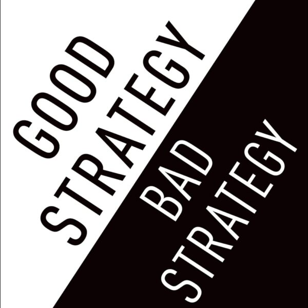 Good Strategy Bad Strategy: The Difference and Why It Matters