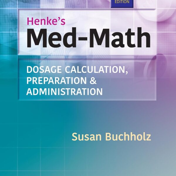 Henke's Med-Math: Dosage Calculation, Preparation, & Administration