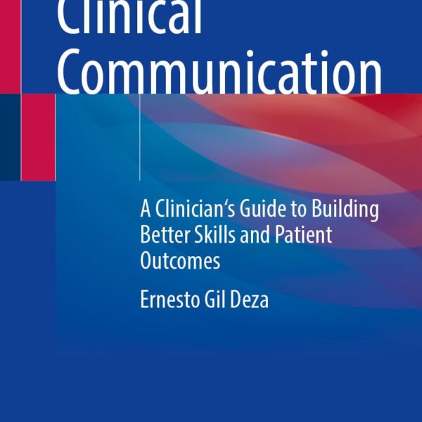Improving Clinical Communication: A Clinician's Guide to Building Better Skills and Patient Outcomes