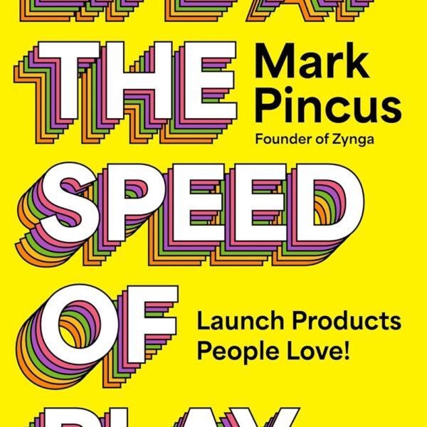 Life at the Speed of Play: Launch Products People Love!