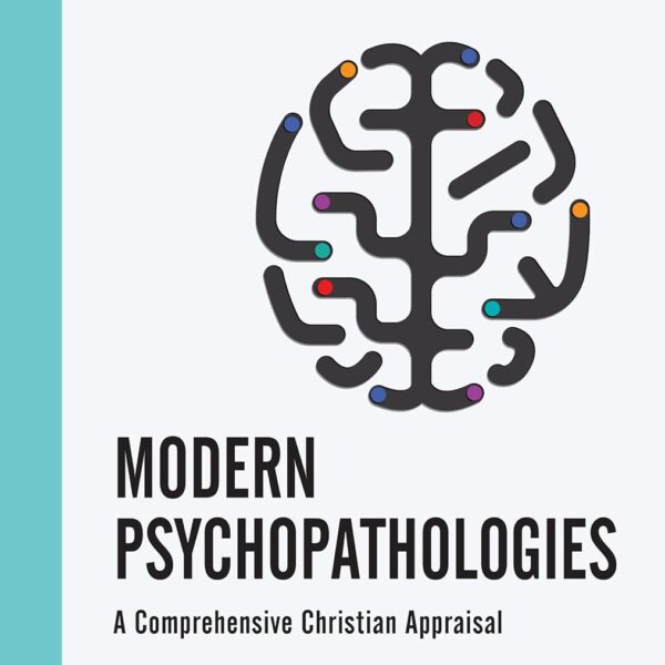 Modern Psychopathologies: A Comprehensive Christian Appraisal (Christian Association for Psychological Studies Books)