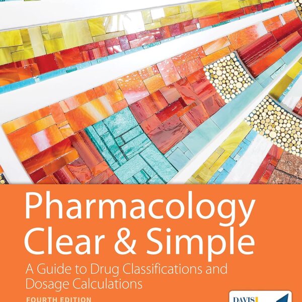 Pharmacology Clear and Simple: A Guide to Drug Classifications and Dosage Calculations