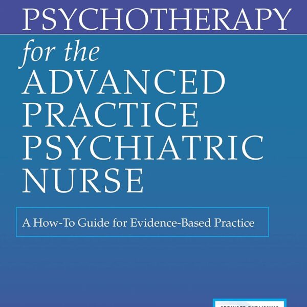 Psychotherapy for the Advanced Practice Psychiatric Nurse: A How-To Guide for Evidence-Based Practice (Locomotive Portfolios)