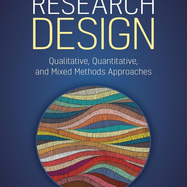 Research Design: Qualitative, Quantitative, and Mixed Methods Approaches
