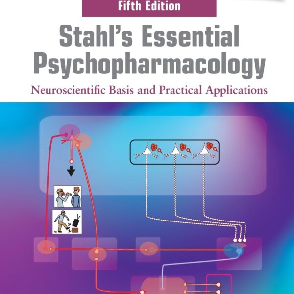 Stahl's Essential Psychopharmacology: Neuroscientific Basis and Practical Applications