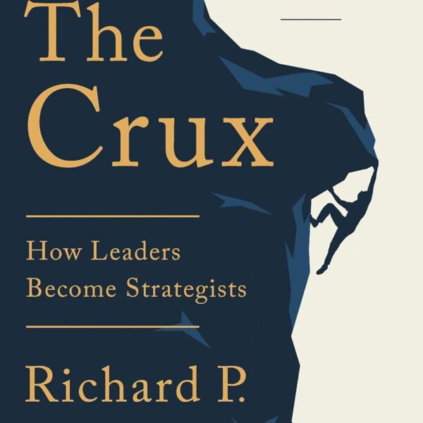 The Crux: How Leaders Become Strategists
