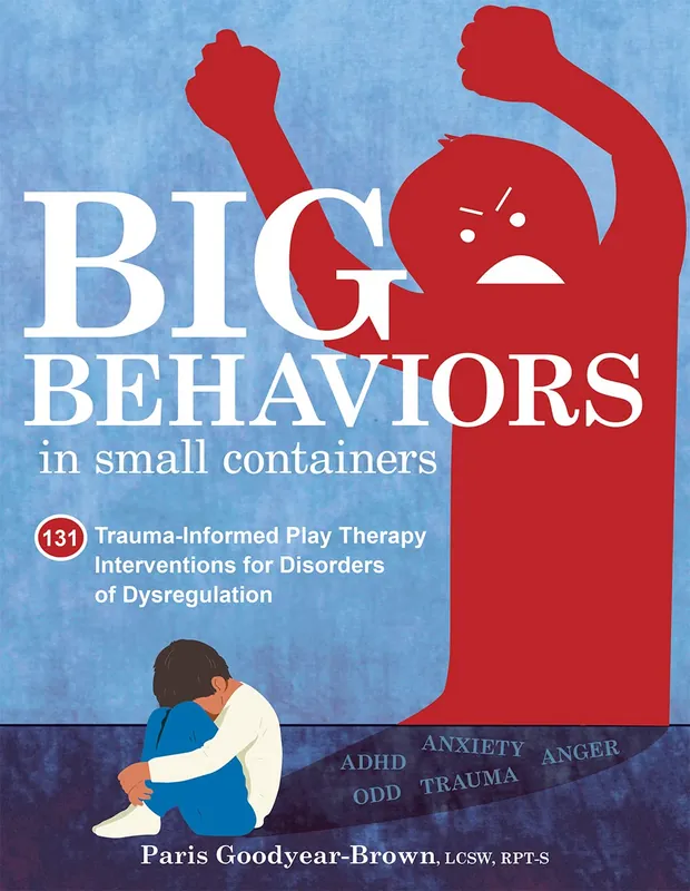 big-behaviors-in-small-containers-131-trauma-informed-play-therapy-interventions-for-disorders-of-dysregulation-9781683734673-2712