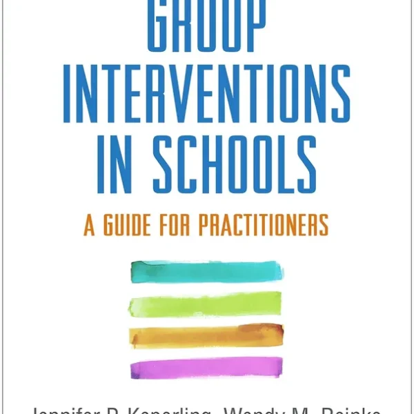 Group Interventions in Schools: A Guide for Practitioners (The Guilford Practical Intervention in the Schools Series)
