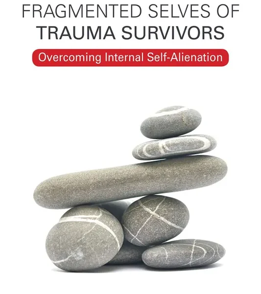 Healing the Fragmented Selves of Trauma Survivors: Overcoming Internal Self-Alienation