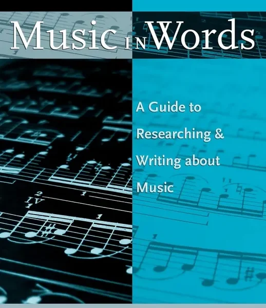 Music in Words: A Guide to Researching and Writing about Music
