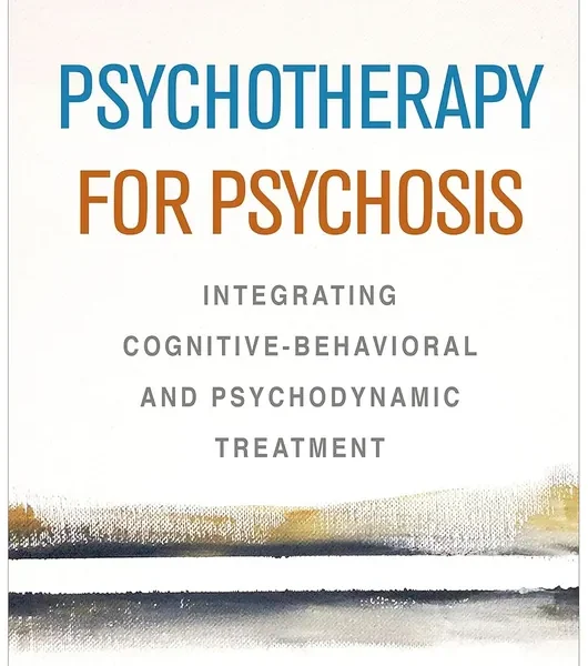 Psychotherapy for Psychosis: Integrating Cognitive-Behavioral and Psychodynamic Treatment