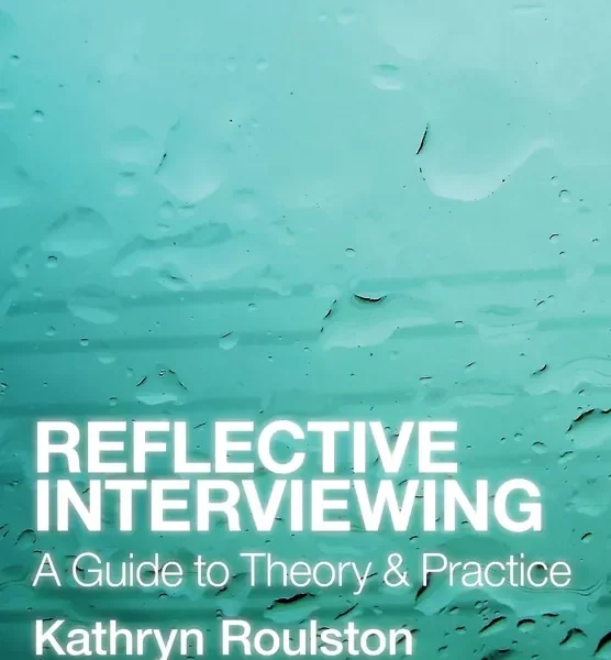 Reflective Interviewing: A Guide to Theory and Practice