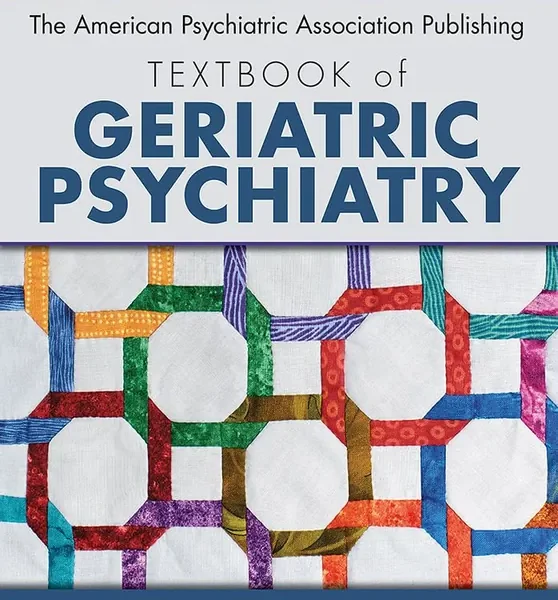 The American Psychiatric Association Publishing Textbook of Geriatric Psychiatry