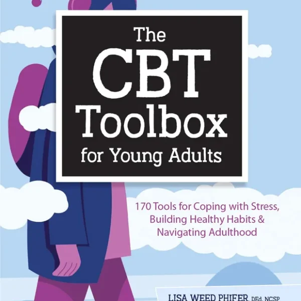 The CBT Toolbox for Young Adults: 170 Tools for Coping with Stress, Building Healthy Habits & Navigating Adulthood