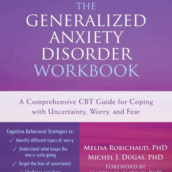 The Generalized Anxiety Disorder Workbook: A Comprehensive CBT Guide for Coping with Uncertainty, Worry, and Fear (New Harbinger Self-help Workbooks)