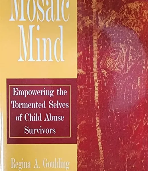The Mosaic Mind, Empowering the Tormented Selves of Child Abuse Survivors by Regina A Goulding (2003)